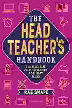 The Headteacher S Handbook: The Essential Guide To Leading A Primary School