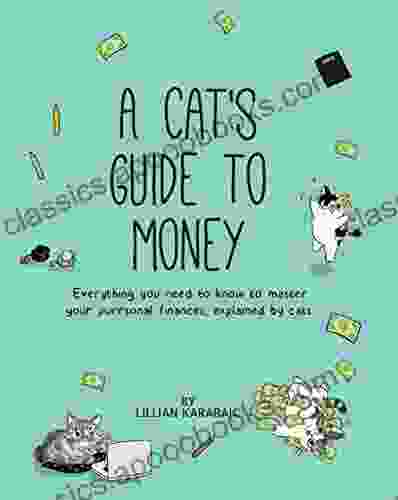 A Cat S Guide To Money: Everything You Need To Know To Master Your Purrsonal Finances Explained By Cats