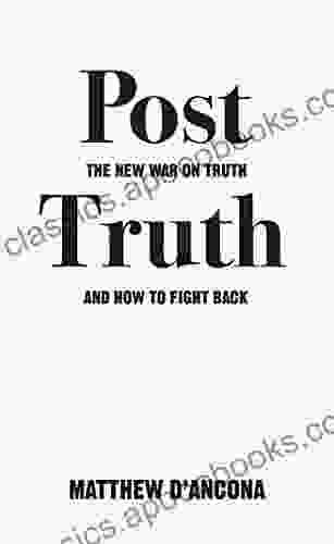 Post Truth: The New War On Truth And How To Fight Back