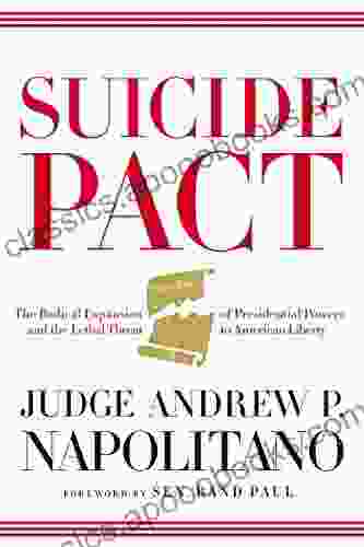 Suicide Pact: The Radical Expansion Of Presidential Powers And The Lethal Threat To American Liberty