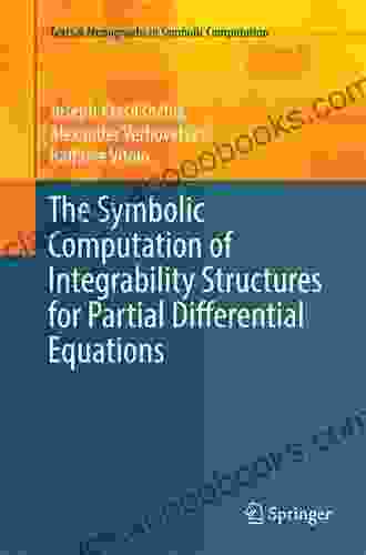 The Symbolic Computation Of Integrability Structures For Partial Differential Equations (Texts Monographs In Symbolic Computation)