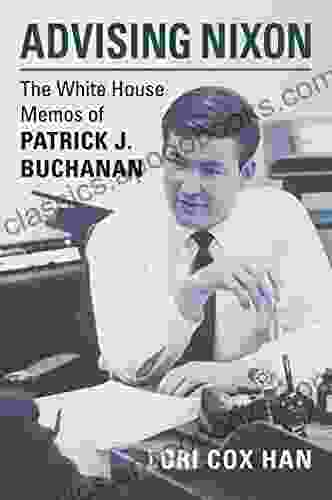 Advising Nixon: The White House Memos Of Patrick J Buchanan