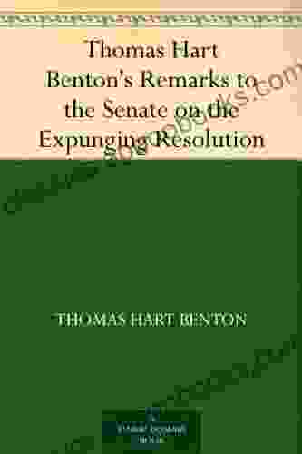 Thomas Hart Benton S Remarks To The Senate On The Expunging Resolution