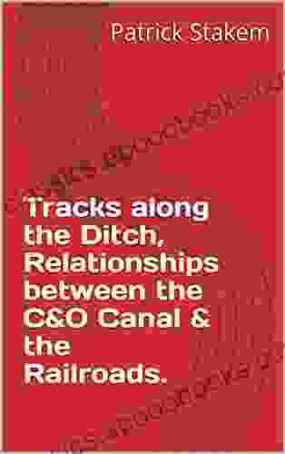 Tracks along the Ditch Relationships between the C O Canal the Railroads (Western Maryland 1)