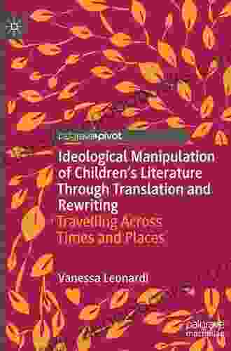 Ideological Manipulation Of Children S Literature Through Translation And Rewriting: Travelling Across Times And Places