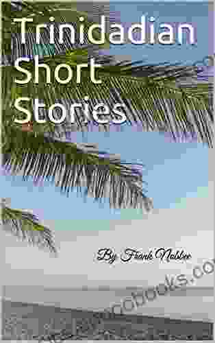 Trinidadian Short Stories: By Frank Nobbee