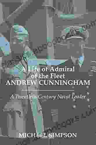 A Life of Admiral of the Fleet Andrew Cunningham: A Twentieth Century Naval Leader