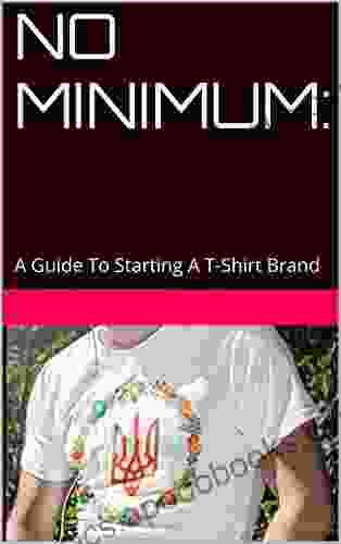 No Minimum:: A Guide To Starting A T Shirt Brand