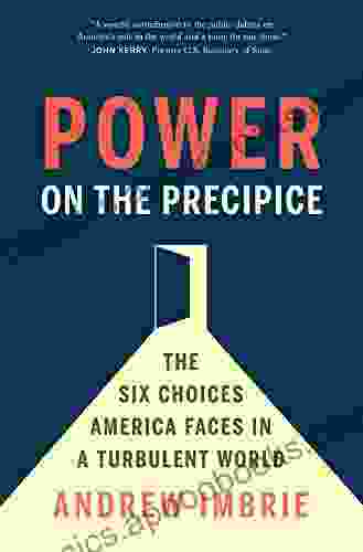 Power On The Precipice: The Six Choices America Faces In A Turbulent World