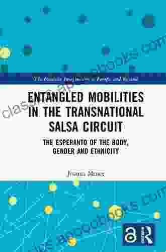 Entangled Mobilities in the Transnational Salsa Circuit: The Esperanto of the Body Gender and Ethnicity (The Feminist Imagination Europe and Beyond)