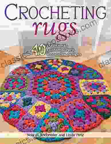 Crocheting Rugs: 40 Traditional Contemporary Innovative Designs