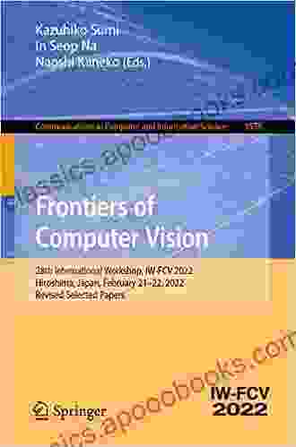 Frontiers Of Computer Vision: 28th International Workshop IW FCV 2024 Hiroshima Japan February 21 22 2024 Revised Selected Papers (Communications In Computer And Information Science 1578)