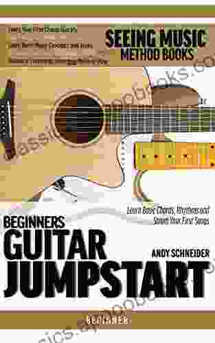 Beginners Guitar Jumpstart: Learn Basic Chords Rhythms and Strum Your First Songs (Seeing Music)