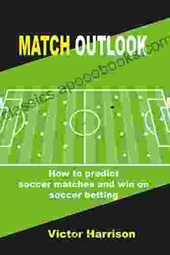 Match Outlook: How To Predict Soccer Matches And Win On Soccer Betting