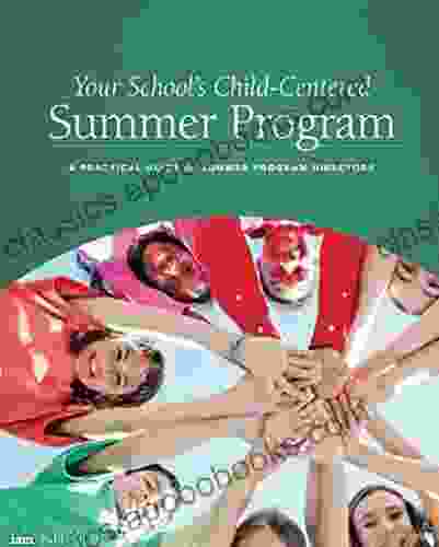 Your School s Child Centered Summer Program: A Practical Guide for Summer Program Directors