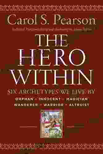 Hero Within Rev Expanded Ed : Six Archetypes We Live By