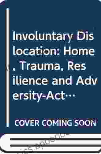 Involuntary Dislocation: Home Trauma Resilience And Adversity Activated Development