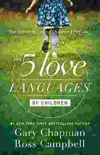 The 5 Love Languages Of Children: The Secret To Loving Children Effectively