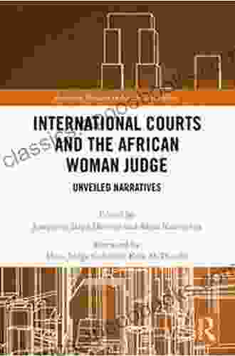 International Courts And The African Woman Judge: Unveiled Narratives (Routledge Research In Gender And Politics 3)