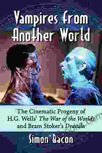 Vampires from Another World: The Cinematic Progeny of H G Wells The War of the Worlds and Bram Stoker s Dracula