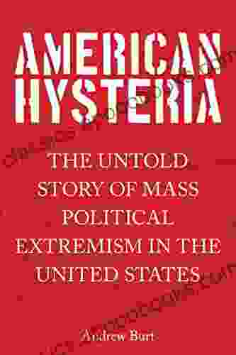 American Hysteria: The Untold Story Of Mass Political Extremism In The United States