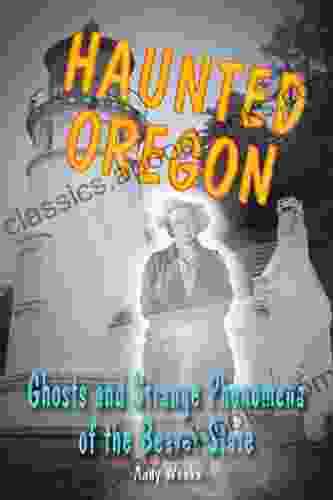 Haunted Oregon: Ghosts And Strange Phenomena Of The Beaver State (Haunted Series)