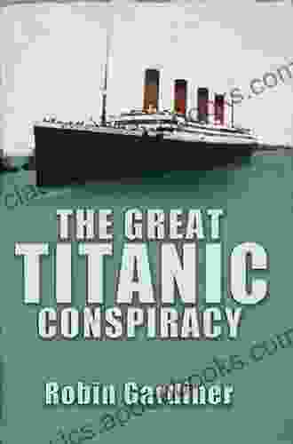 The Great Titanic Conspiracy Robin Gardiner