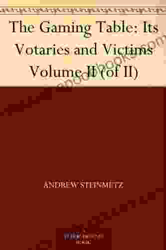 The Gaming Table: Its Votaries And Victims Volume II (of II)