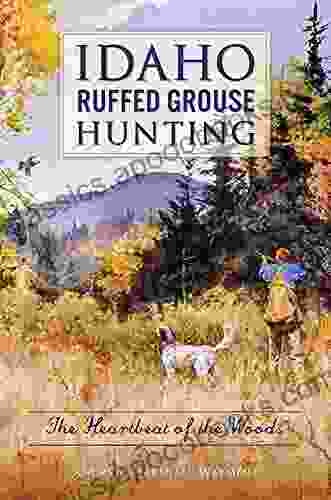 Idaho Ruffed Grouse Hunting: The Heartbeat Of The Woods (Sports)