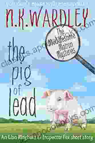 The Pig Of Lead: A Not So Cozy Mystery Short Story (The Meddlesome Matron Mysteries)