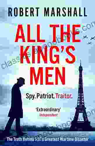 All the King s Men: The Truth Behind SOE s Greatest Wartime Disaster