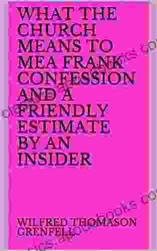 What The Church Means To MeA Frank Confession And A Friendly Estimate By An Insider