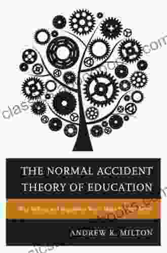 The Normal Accident Theory Of Education: Why Reform And Regulation Won T Make Schools Better