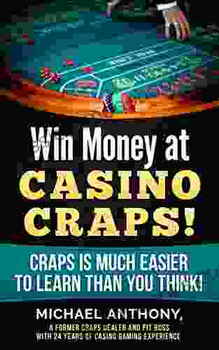 Win Money at Casino Craps : Craps is Much Easier to Learn than You Think