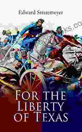 For The Liberty Of Texas: Account Of The Mexican War