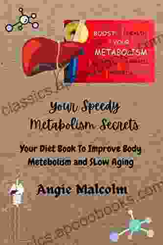 YOUR SPEEDY METABOLISM SECRETS: Your Diet To Improve Body Metabolism And Slow Aging The Weight Loss Meal Plan And Healthy Metabolism Growth